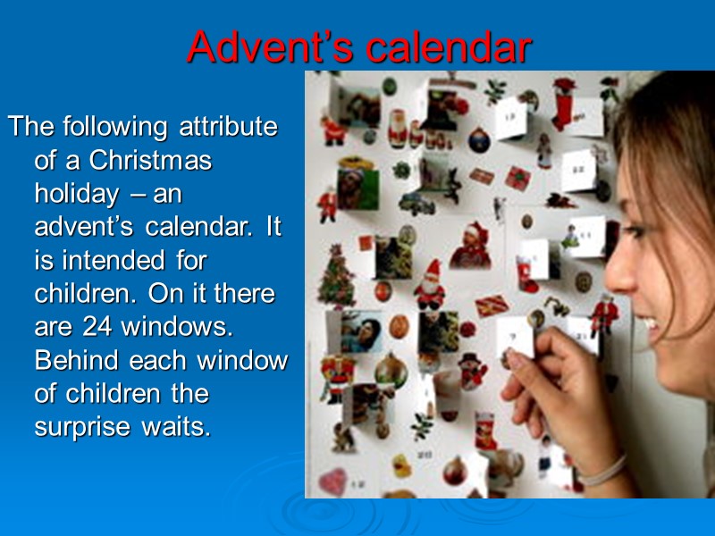 Advent’s calendar The following attribute of a Christmas holiday – an advent’s calendar. It